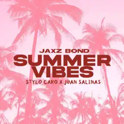 Summer Vibes - Single by Jaxz Bond, Stylo Caro & Juan Salinas album reviews, ratings, credits