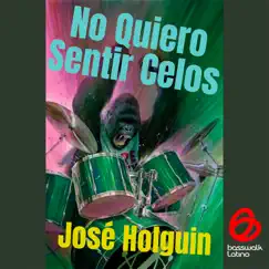 No Quiero Sentir Celos - Single by José Holguin album reviews, ratings, credits