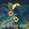 On Saturday Night - Single album lyrics, reviews, download