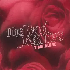 Time Alone - Single by The Bad Desires album reviews, ratings, credits