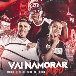 Vai Namorar Bobo (feat. DJ Negritinho & Mc Diguin) - Single by Mc L3 album reviews, ratings, credits