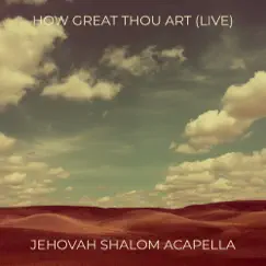 How Great Thou Art (Live) - Single by Jehovah Shalom Acapella album reviews, ratings, credits