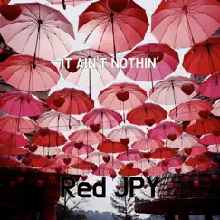 It Ain't Nothin' - Single by Red JPY album reviews, ratings, credits