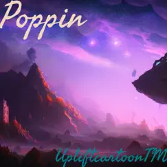 Poppin - Single by UpliftcartoonTM album reviews, ratings, credits