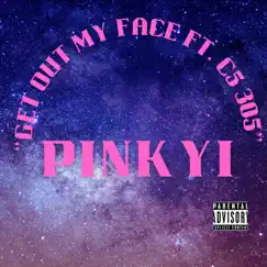 Get out my face (feat. C5 305) - Single by Pinkyi album reviews, ratings, credits