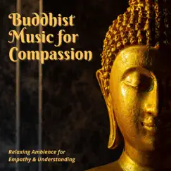 Buddhist Music for Compassion - Relaxing Ambience for Empathy & Understanding by Bio Julian album reviews, ratings, credits