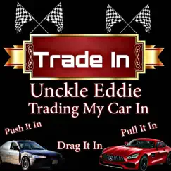 Trading My Car In - Single by Unckle Eddie album reviews, ratings, credits