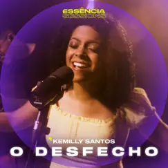 O Desfecho (Essência Sessions) - Single by Kemilly Santos album reviews, ratings, credits