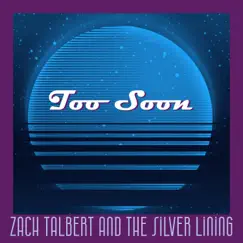 Too Soon - Single by Zach Talbert And The Silver Lining album reviews, ratings, credits