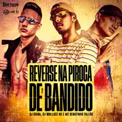 Reverse na Piroca de Bandido - Single by DJ Guina, DJ Wallace NK & MC Renatinho Falcão album reviews, ratings, credits