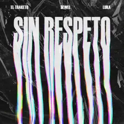 Sin Respeto - Single by EL TRAKETO & Sewel & Luka album reviews, ratings, credits