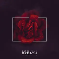 Yesterday (Acoustic) - Single by Catch Your Breath album reviews, ratings, credits