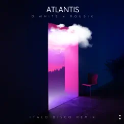 Atlantis Italo Disco (Remix) - Single by Roubix & D.White album reviews, ratings, credits