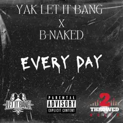 Every Day (feat. B-Naked) - Single by Yak Let It Bang album reviews, ratings, credits