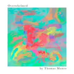 Overwhelmed - Single by Thomas Munro album reviews, ratings, credits