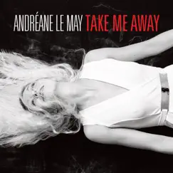 Take Me Away - EP by Andréane Le May album reviews, ratings, credits
