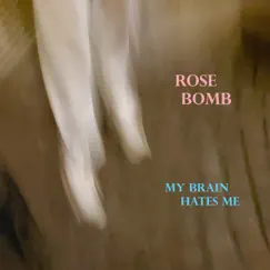 My Brain Hates Me - Single by Rose Bomb album reviews, ratings, credits