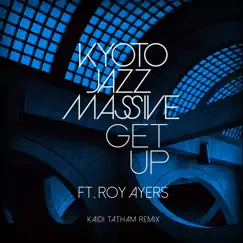 Get Up (feat. Roy Ayers) [Kaidi Tatham Remix] - Single by Kyoto Jazz Massive album reviews, ratings, credits