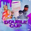 DOUBLE CUP (feat. GT Garza, Big Chu Da Guerilla, Rizzle OD & Big Ced) - Single album lyrics, reviews, download