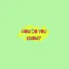 How Do You Know - Single album lyrics, reviews, download