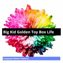 Big Kid Golden Toy Box Life - Single by Composer Melvin Fromm Jr album reviews, ratings, credits