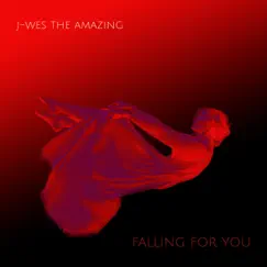 Falling For You - Single by J-Wes the Amazing album reviews, ratings, credits