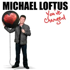 You've Changed by Michael Loftus album reviews, ratings, credits
