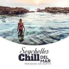 Seychelles Chill del Mar: Paradise on Earth - Dream Away With Me, Beach Bar Lounge, Summer Vibes, Tropical Relaxation Music by Copacabana Playa Chill album reviews, ratings, credits