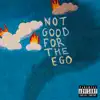 NOT GOOD FOR THE EGO - EP album lyrics, reviews, download