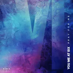 Pray for Me (Alexis Troy Remix) - Single by You Me At Six album reviews, ratings, credits