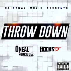 Throw Down (feat. Hocus 45th) - Single by Oneal Rodriguez album reviews, ratings, credits