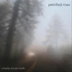 Charlie Drove North by Petrified Max album reviews, ratings, credits