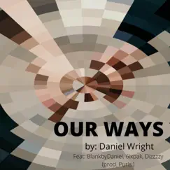 Our Ways (feat. BlankbyDaniel, 6ixpak & Dizzzzy) Song Lyrics