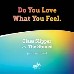 Do You Love What You Feel (The Stoned ReRolled Remix) [Glass Slipper vs. The Stoned] Song Lyrics