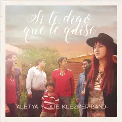 Si te digo que te quise - Single by Aletya y Tate Klezmer Band album reviews, ratings, credits