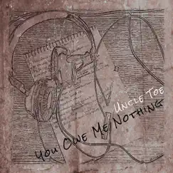 You Owe Me Nothing by Uncle Toe album reviews, ratings, credits