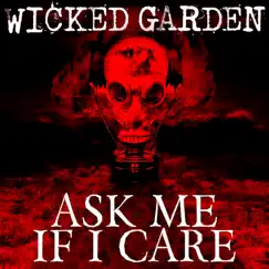 Ask Me If I Care - Single by Wicked Garden album reviews, ratings, credits