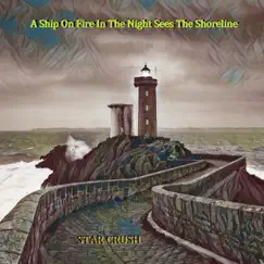 A Ship On Fire In the Night Sees the Shoreline (Live) Song Lyrics