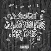 All My Friends Are Dead - Single album lyrics, reviews, download