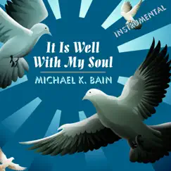 It Is Well with My Soul (Instrumental) - Single by Michael K. Bain album reviews, ratings, credits