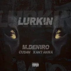 Lurkin' (feat. Cuban Xantanna) - Single by M.Deniro album reviews, ratings, credits
