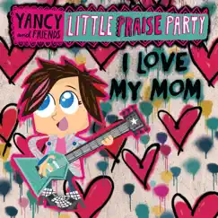 I Love My Mom (feat. Brad G) - Single by Yancy & Little Praise Party album reviews, ratings, credits