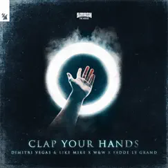 Clap Your Hands - Single by Dimitri Vegas & Like Mike, W&W & Fedde Le Grand album reviews, ratings, credits