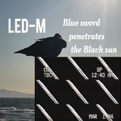 Blue sword penetrates the Black sun - Single by LED-M album reviews, ratings, credits