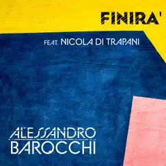 Finirá (feat. Nicola di Trapani) - Single by Alessandro Barocchi album reviews, ratings, credits