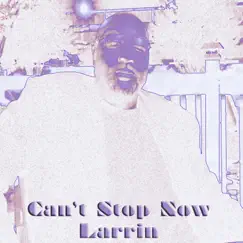 Can't Stop Now - Single by Larrin album reviews, ratings, credits