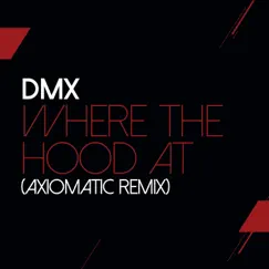 Where The Hood At (AXIOMATIC Remix) - Single by DMX album reviews, ratings, credits