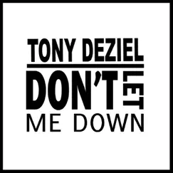 Don't Let Me Down - Single by Tony Deziel album reviews, ratings, credits