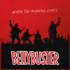 When the Morning Comes - Single by Bellybuster album reviews, ratings, credits