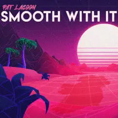 Smooth With It - Single by Pat Lagoon album reviews, ratings, credits